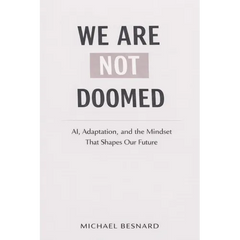 We Are Not Doomed: AI, Adaptation, and the Mindset That Shapes Our Future