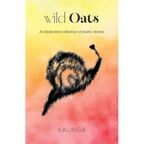 wild Oats: An illustrated collection of poetic stories