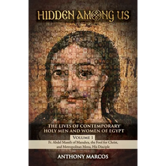 Hidden Among Us: Volume 1: The Lives of Fr. Abdel Massih of Manahra, the Fool for Christ, and Metropolitan Mena, His Disciple