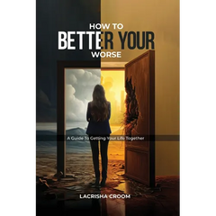 How To Better Your Worse: A Guide To Getting Yourself Together