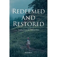 Redeemed and Restored: Finding God in the Valley of Tears