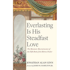 Everlasting Is His Steadfast Love: The Messianic Macrostructure of the Fifth Book of the Hebrew Psalter