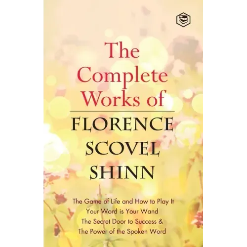 The Complete Works of Florence Scovel Shinn