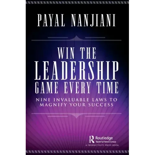 Win the Leadership Game Every Time: Nine Invaluable Laws to Magnify Your Success