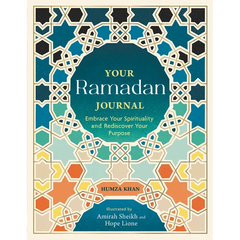 Your Ramadan Journal: Embrace Your Spirituality and Rediscover Your Purpose