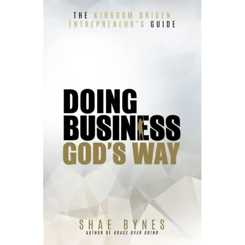 The Kingdom Driven Entrepreneur's Guide: Doing Business God's Way