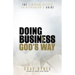 The Kingdom Driven Entrepreneur's Guide: Doing Business God's Way