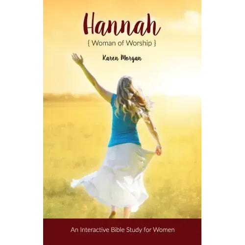 Hannah Woman of Worship: An Interactive Bible Study for Women