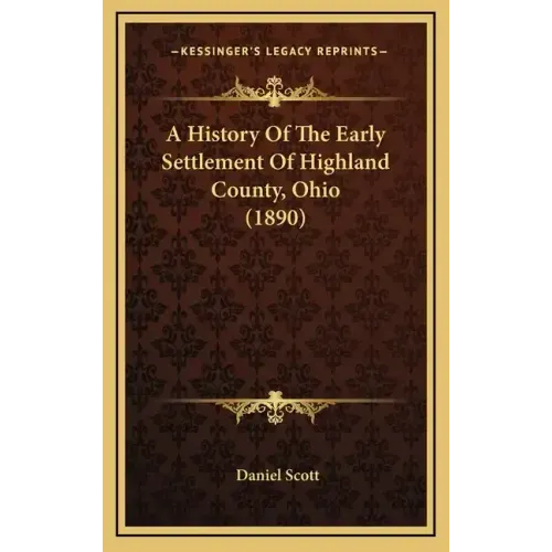A History Of The Early Settlement Of Highland County, Ohio (1890)