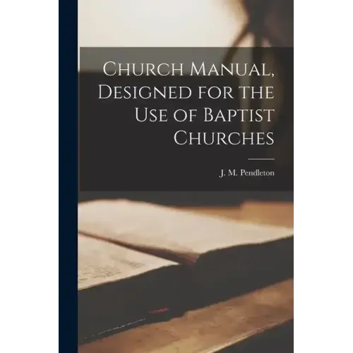 Church Manual, Designed for the use of Baptist Churches