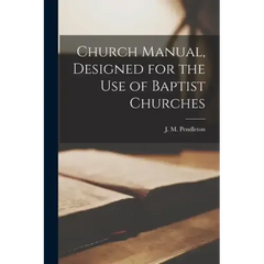 Church Manual, Designed for the use of Baptist Churches