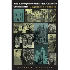 The Emergence of a Black Catholic Community: St. Augustine's in Washington