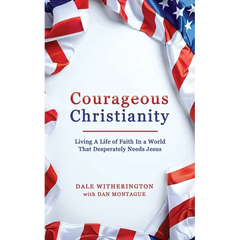 Courageous Christianity: Living A Life of Faith In a World That Desperately Needs Jesus