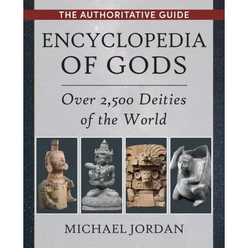 Encyclopedia of Gods: Over 2,500 Deities of the World