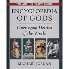 Encyclopedia of Gods: Over 2,500 Deities of the World
