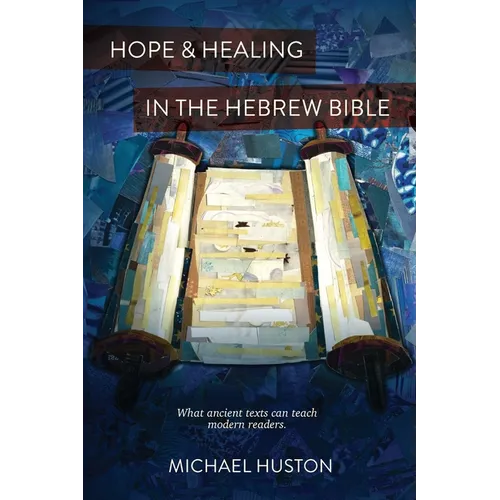 Hope and Healing in the Hebrew Bible: What Ancient Texts Can Teach Modern Readers