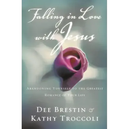 Falling in Love with Jesus: Abandoning Yourself to the Greatest Romance of Your Life