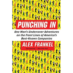 Punching in: One Man's Undercover Adventures on the Front Lines of America's Best-Known Companies