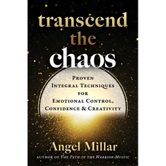 Transcend the Chaos: Proven Integral Techniques for Emotional Control, Confidence, and Creativity