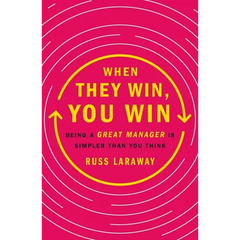 When They Win, You Win: Being a Great Manager Is Simpler Than You Think