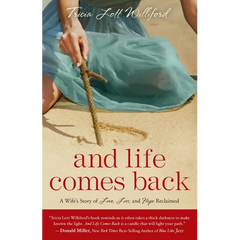 And Life Comes Back: A Wife's Story of Love, Loss, and Hope Reclaimed