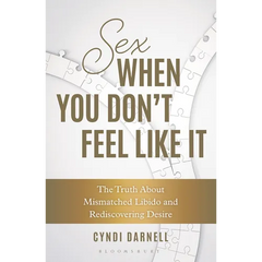 Sex When You Don't Feel Like It: The Truth about Mismatched Libido and Rediscovering Desire