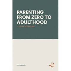 Parenting from Zero to Adulthood: A 31-Day Devotional