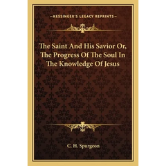 The Saint And His Savior Or, The Progress Of The Soul In The Knowledge Of Jesus