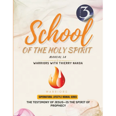 The Testimony of Jesus-Is the Spirit of Prophecy: School of the Holy Spirit Manual 3a