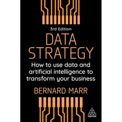 Data Strategy: How to Use Data and Artificial Intelligence to Transform Your Business