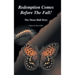 Redemption Comes Before the Fall!: The Moses Hall Story