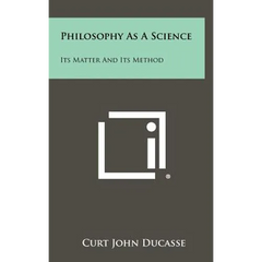 Philosophy As A Science: Its Matter And Its Method