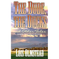The Dude, the Ducks and Other Tales: Insights from Life in Montana