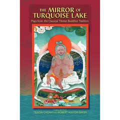 The Mirror Of Turquoise Lake: Plays From The Classical Tibetan Buddhist Tradition