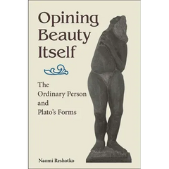 Opining Beauty Itself: The Ordinary Person and Plato's Forms