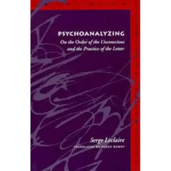 Psychoanalyzing: On the Order of the Unconscious and the Practice of the Letter