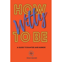 How to be Witty: A Guide to Banter and Humor