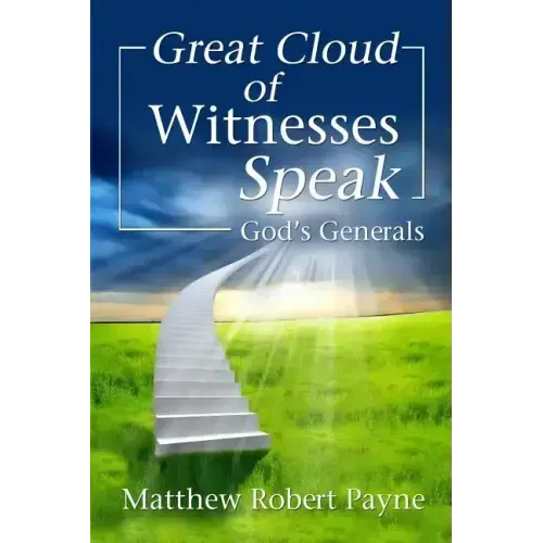 Great Cloud of Witnesses Speak: God's Generals