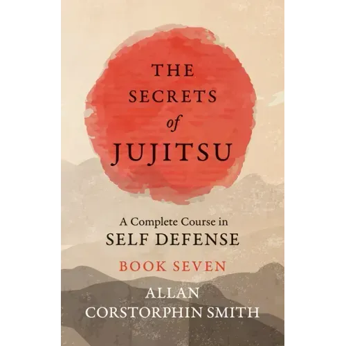 The Secrets of Jujitsu - A Complete Course in Self Defense - Book Seven