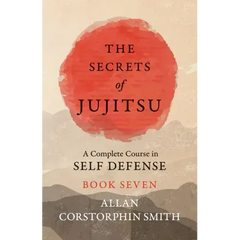 The Secrets of Jujitsu - A Complete Course in Self Defense - Book Seven