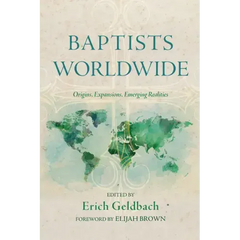 Baptists Worldwide: Origins, Expansions, Emerging Realities