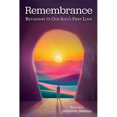 Remembrance: Returning to Our Soul's First Love