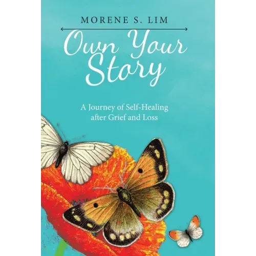Own Your Story: A Journey of Self-Healing After Grief and Loss