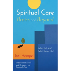 Spiritual Care Basics and Beyond: What Do I Say? What Should I Do? Interpersonal Tools and Resources for Spiritual Care