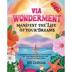 Via Wonderment: Manifest the Life of Your Dreams
