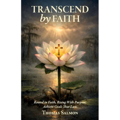 Transcend By Faith, Rooted in Faith, Rising With Purpose, Achieve Goals That Last