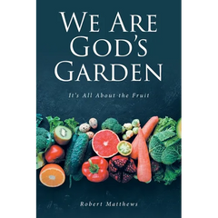 We Are God's Garden: It's All About the Fruit