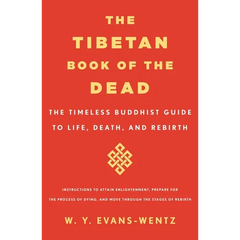 The Tibetan Book of the Dead: The Timeless Buddhist Guide to Life, Death, and Rebirth