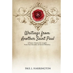 Writings From Another Saint Paul: A Pastor Shares his Insights From Five Decades of Parish Ministry