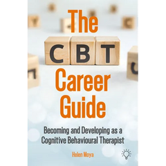 The CBT Career Guide: Becoming and Developing as a Cognitive Behavioural Therapist